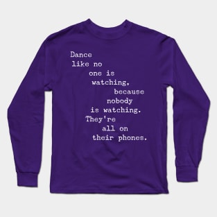 Dance Like no-one is watching Long Sleeve T-Shirt